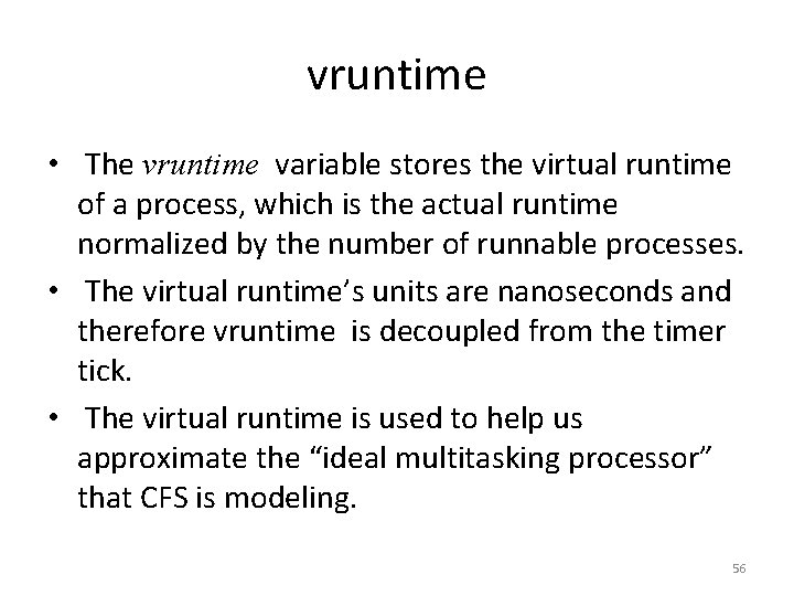 vruntime • The vruntime variable stores the virtual runtime of a process, which is