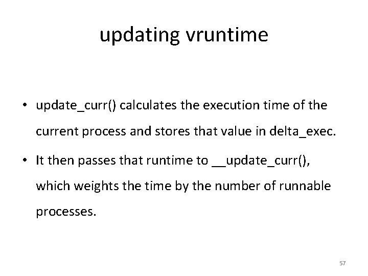 updating vruntime • update_curr() calculates the execution time of the current process and stores