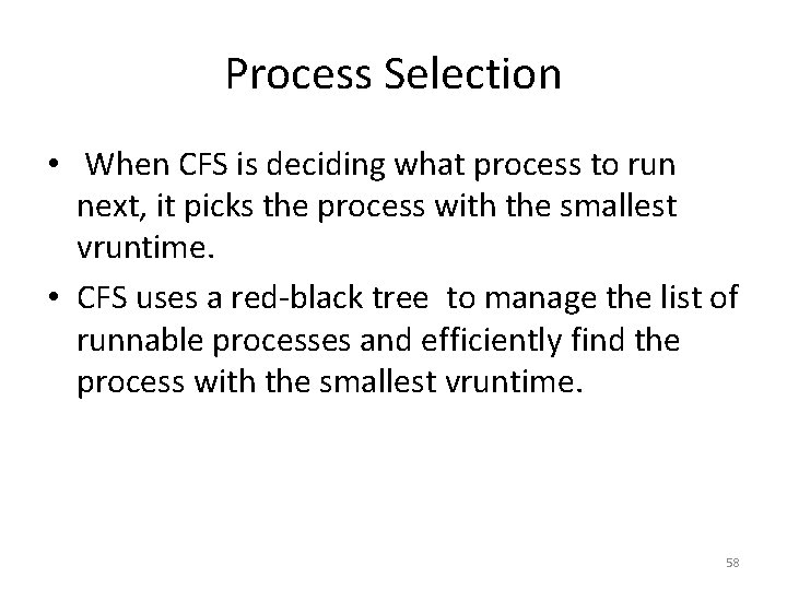 Process Selection • When CFS is deciding what process to run next, it picks