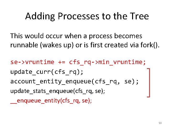 Adding Processes to the Tree This would occur when a process becomes runnable (wakes