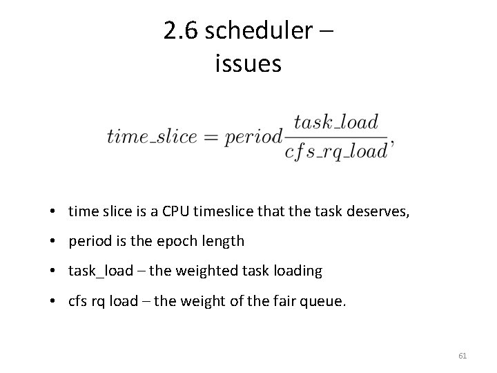 2. 6 scheduler – issues • time slice is a CPU timeslice that the