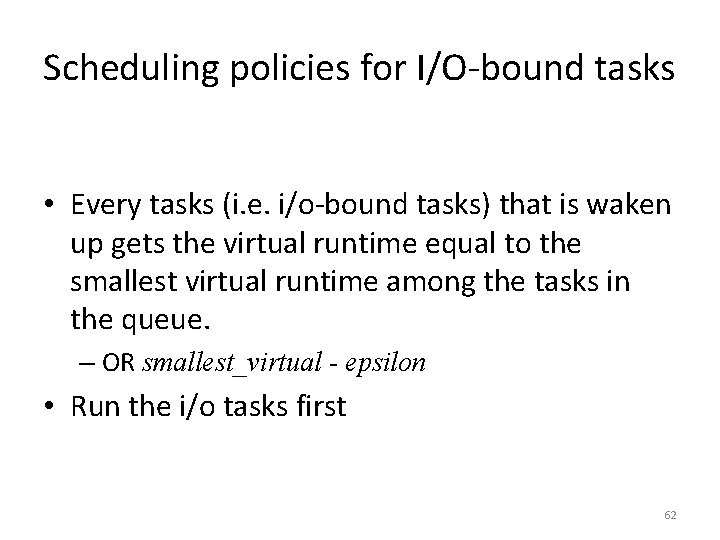 Scheduling policies for I/O-bound tasks • Every tasks (i. e. i/o-bound tasks) that is