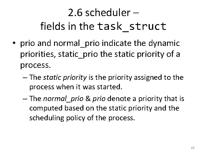 2. 6 scheduler – fields in the task_struct • prio and normal_prio indicate the