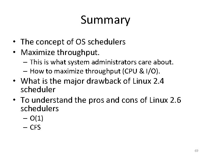 Summary • The concept of OS schedulers • Maximize throughput. – This is what