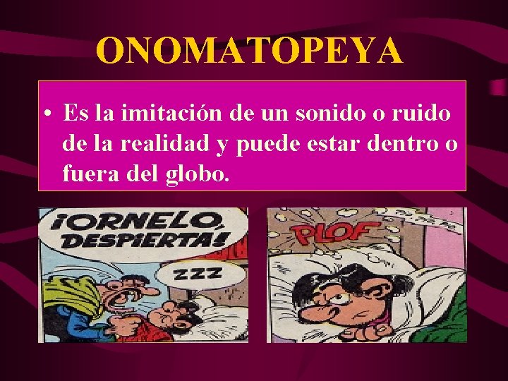 ONOMATOPEYA • Es la imitación de un sonido o ruido de la realidad y