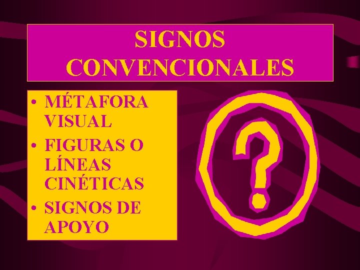 SIGNOS CONVENCIONALES • MÉTAFORA VISUAL • FIGURAS O LÍNEAS CINÉTICAS • SIGNOS DE APOYO