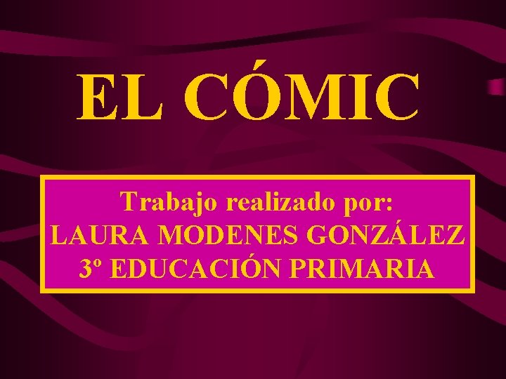 EL CÓMIC Trabajo realizado por: LAURA MODENES GONZÁLEZ 3º EDUCACIÓN PRIMARIA 