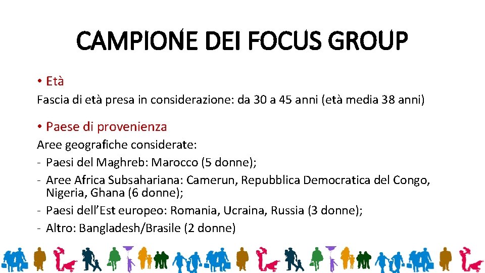 CAMPIONE DEI FOCUS GROUP • Età Fascia di età presa in considerazione: da 30