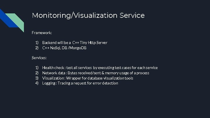 Monitoring/Visualization Service Framework: 1) 2) Backend will be a C++ Tiny Http Server C++