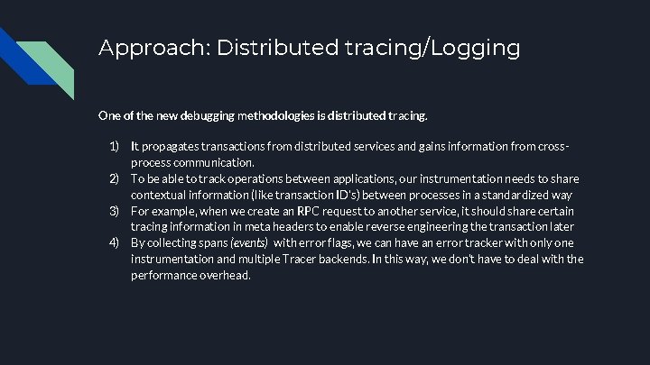 Approach: Distributed tracing/Logging One of the new debugging methodologies is distributed tracing. 1) 2)