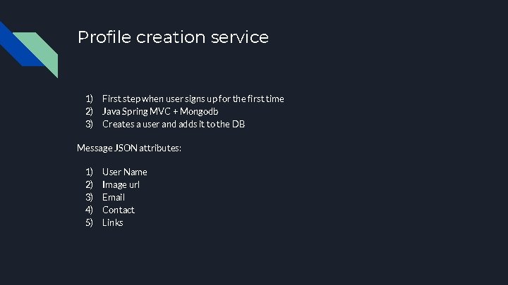Profile creation service 1) 2) 3) First step when user signs up for the