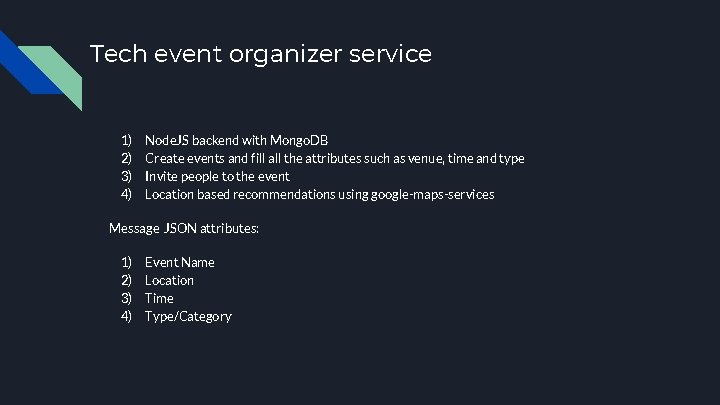 Tech event organizer service 1) 2) 3) 4) Node. JS backend with Mongo. DB
