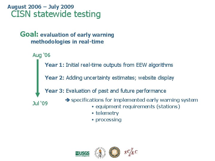 August 2006 – July 2009 CISN statewide testing Goal: evaluation of early warning methodologies August 2006 – July 2009 CISN statewide testing Goal: evaluation of early warning methodologies