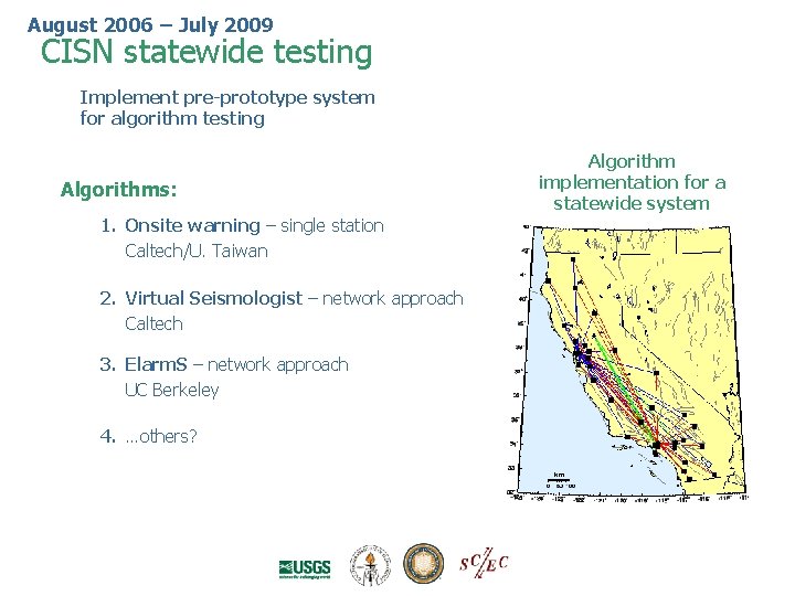 August 2006 – July 2009 CISN statewide testing Implement pre-prototype system for algorithm testing August 2006 – July 2009 CISN statewide testing Implement pre-prototype system for algorithm testing