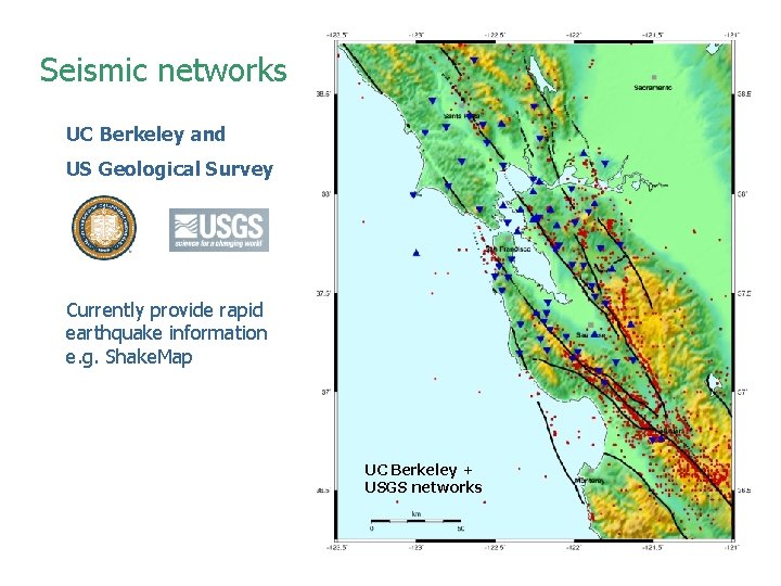 Seismic networks UC Berkeley and US Geological Survey Currently provide rapid earthquake information e. Seismic networks UC Berkeley and US Geological Survey Currently provide rapid earthquake information e.