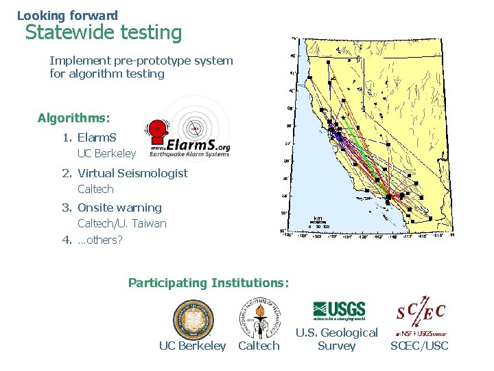 Looking forward Statewide testing Implement pre-prototype system for algorithm testing Algorithms: 1. Elarm. S Looking forward Statewide testing Implement pre-prototype system for algorithm testing Algorithms: 1. Elarm. S