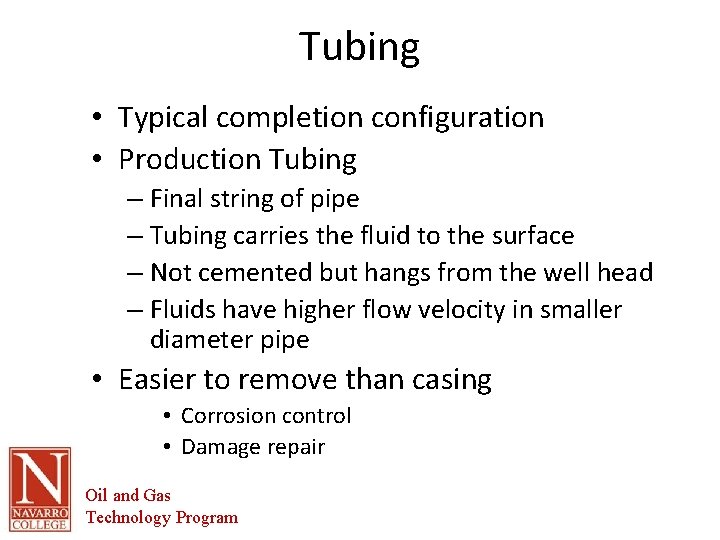 Tubing • Typical completion configuration • Production Tubing – Final string of pipe –