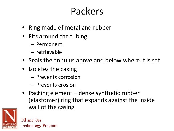 Packers • Ring made of metal and rubber • Fits around the tubing –