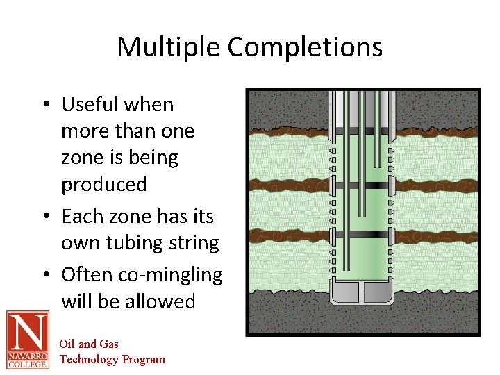 Multiple Completions • Useful when more than one zone is being produced • Each