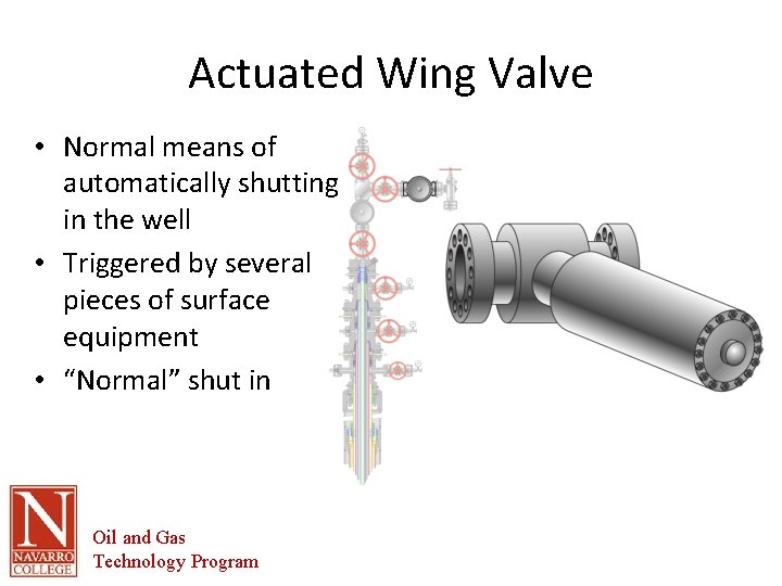 Actuated Wing Valve • Normal means of automatically shutting in the well • Triggered