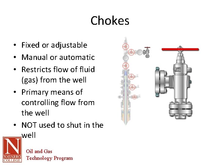 Chokes • Fixed or adjustable • Manual or automatic • Restricts flow of fluid