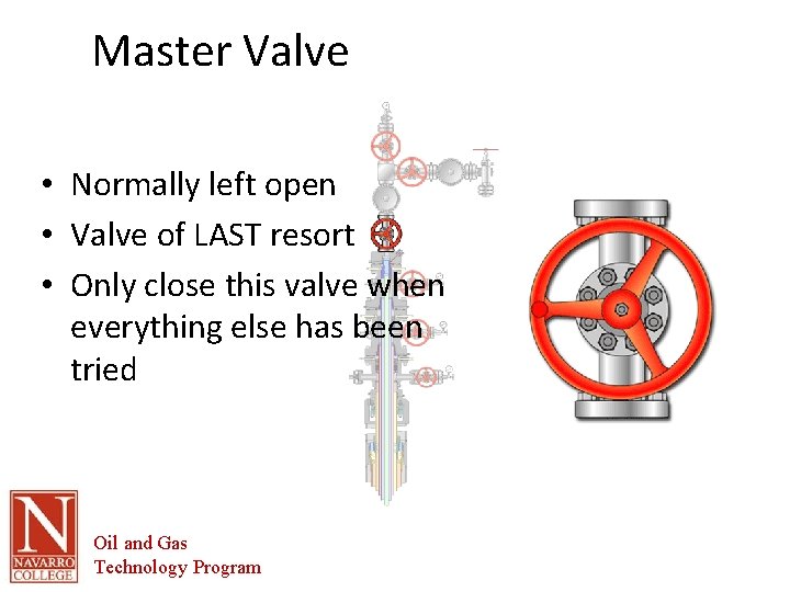 Master Valve • Normally left open • Valve of LAST resort • Only close