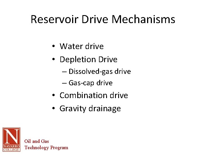 Reservoir Drive Mechanisms • Water drive • Depletion Drive – Dissolved-gas drive – Gas-cap