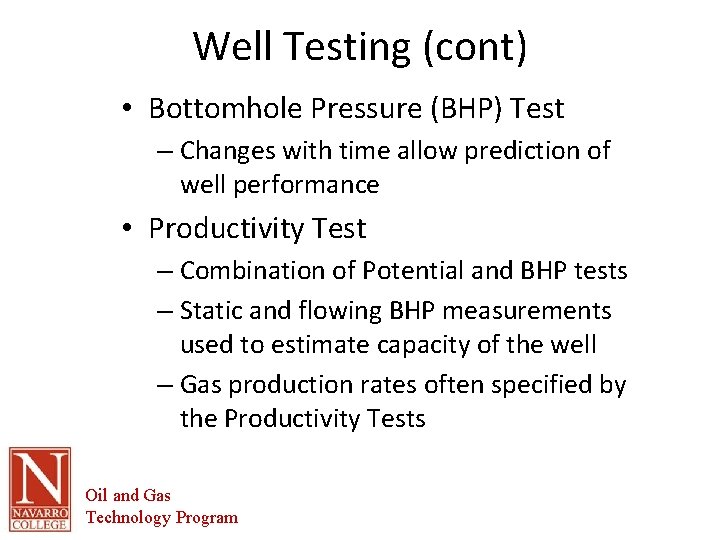 Well Testing (cont) • Bottomhole Pressure (BHP) Test – Changes with time allow prediction