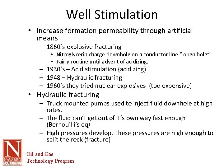 Well Stimulation • Increase formation permeability through artificial means – 1860’s-explosive fracturing • Nitroglycerin