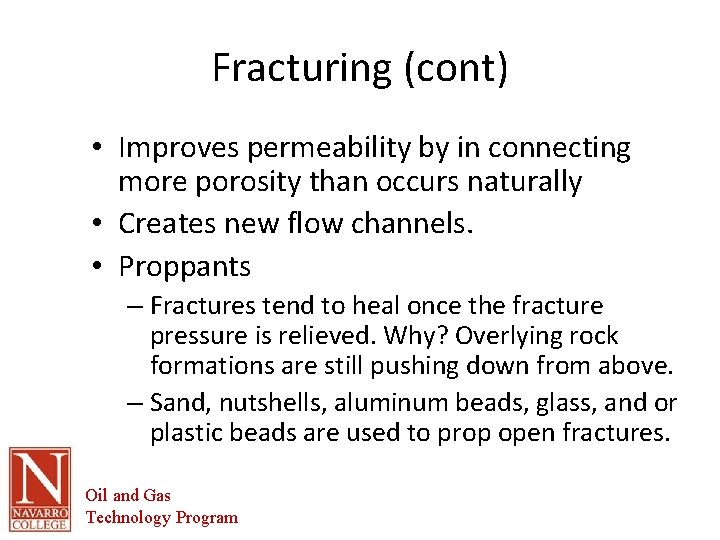 Fracturing (cont) • Improves permeability by in connecting more porosity than occurs naturally •
