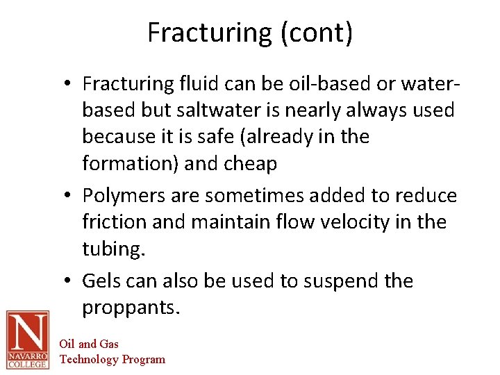 Fracturing (cont) • Fracturing fluid can be oil-based or waterbased but saltwater is nearly