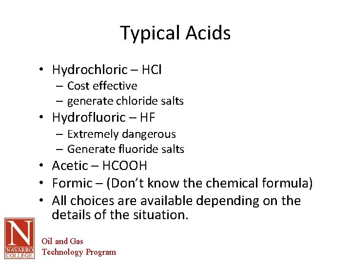 Typical Acids • Hydrochloric – HCl – Cost effective – generate chloride salts •