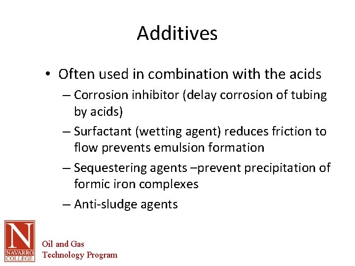 Additives • Often used in combination with the acids – Corrosion inhibitor (delay corrosion