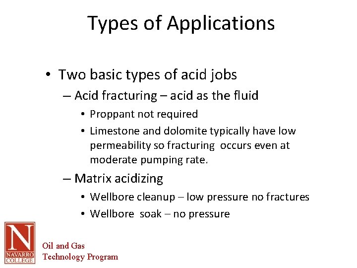 Types of Applications • Two basic types of acid jobs – Acid fracturing –