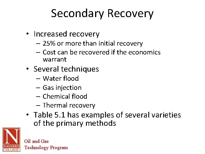Secondary Recovery • Increased recovery – 25% or more than initial recovery – Cost