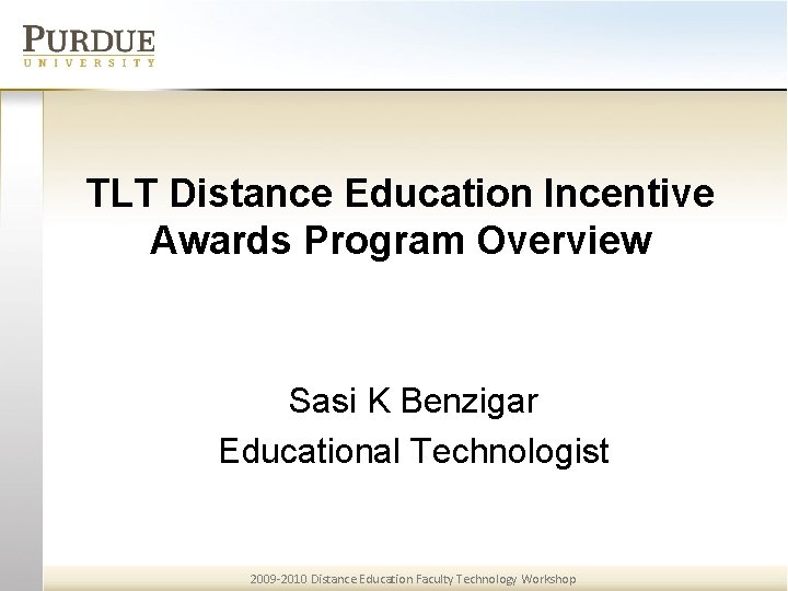 TLT Distance Education Incentive Awards Program Overview Sasi K Benzigar Educational Technologist 2009 -2010