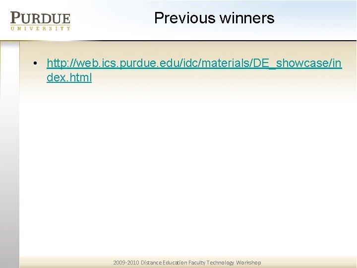 Previous winners • http: //web. ics. purdue. edu/idc/materials/DE_showcase/in dex. html 2009 -2010 Distance Education