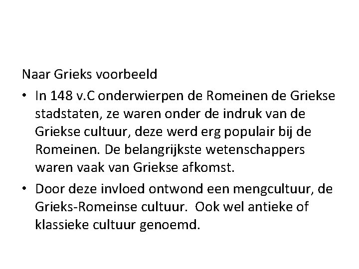 Naar Grieks voorbeeld • In 148 v. C onderwierpen de Romeinen de Griekse stadstaten,