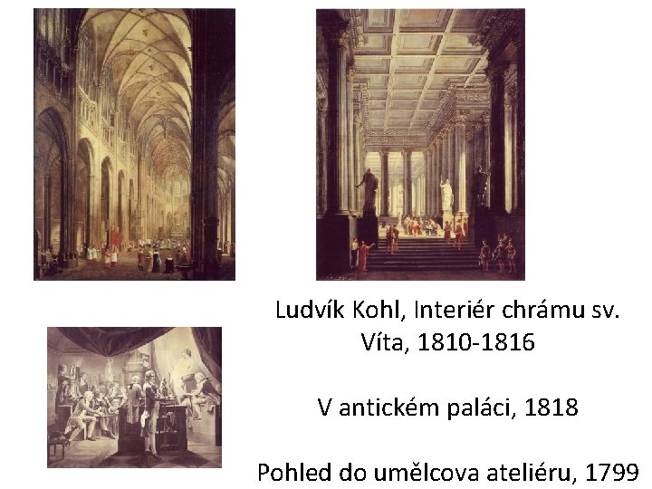 Ludvík Kohl, Interiér chrámu sv. Víta, 1810 -1816 V antickém paláci, 1818 Pohled do