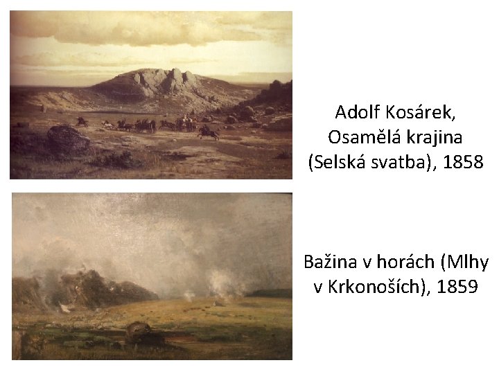 Adolf Kosárek, Osamělá krajina (Selská svatba), 1858 Bažina v horách (Mlhy v Krkonoších), 1859