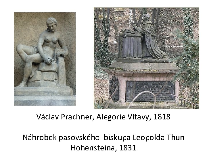 Václav Prachner, Alegorie Vltavy, 1818 Náhrobek pasovského biskupa Leopolda Thun Hohensteina, 1831 