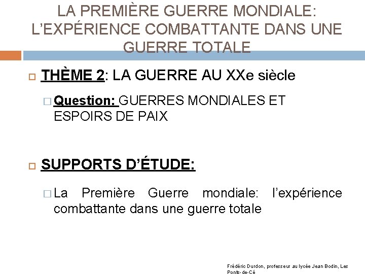 LA PREMIÈRE GUERRE MONDIALE: L’EXPÉRIENCE COMBATTANTE DANS UNE GUERRE TOTALE THÈME 2: LA GUERRE