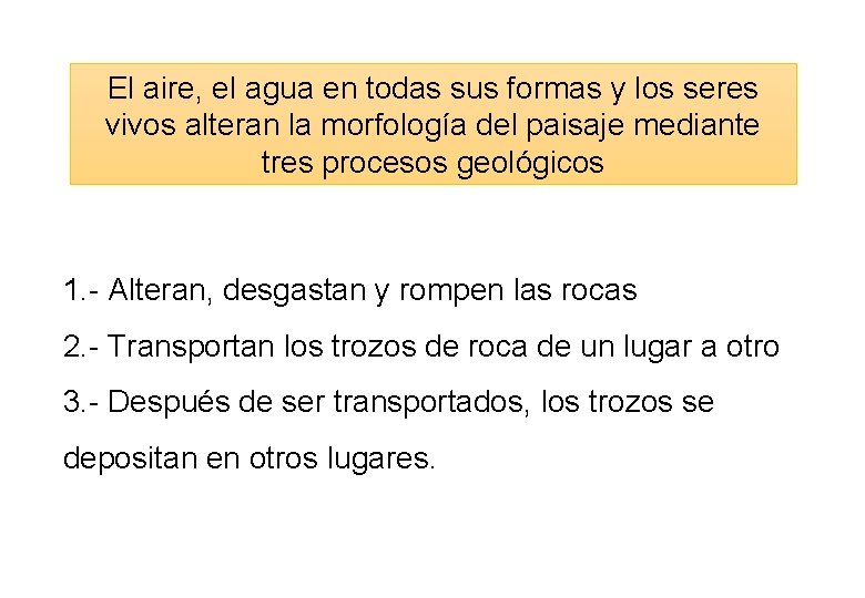El aire, el agua en todas sus formas y los seres vivos alteran la El aire, el agua en todas sus formas y los seres vivos alteran la