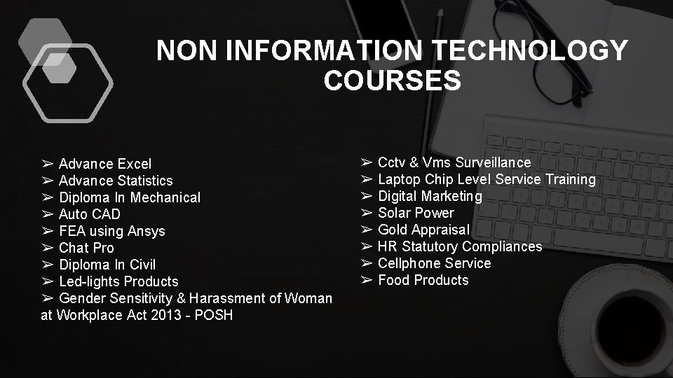 NON INFORMATION TECHNOLOGY COURSES ➢ Advance Excel ➢ Advance Statistics ➢ Diploma In Mechanical
