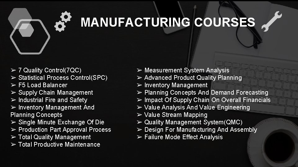 MANUFACTURING COURSES ➢ 7 Quality Control(7 QC) ➢ Statistical Process Control(SPC) ➢ F 5