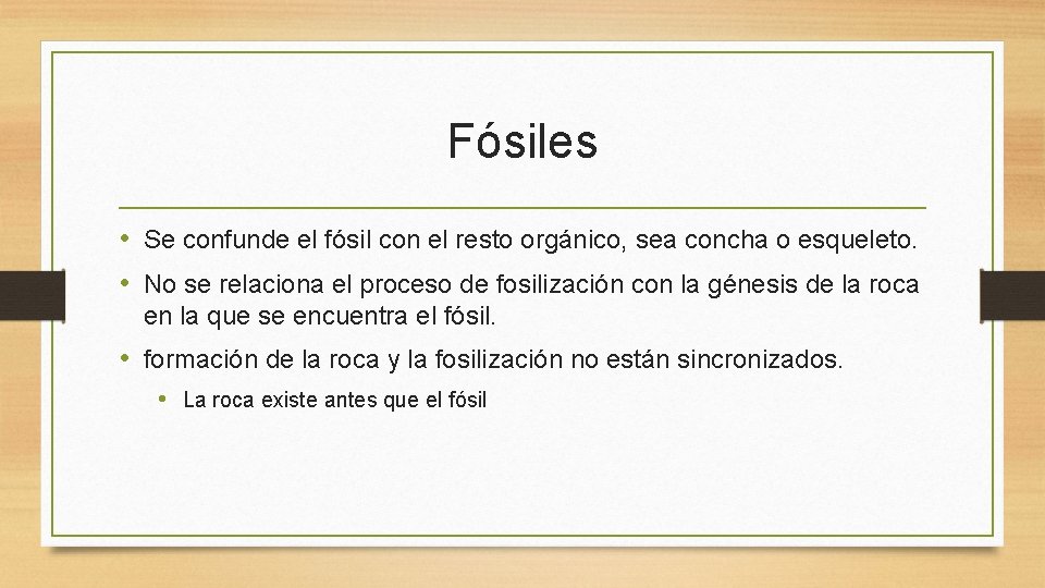 Fósiles • Se confunde el fósil con el resto orgánico, sea concha o esqueleto.