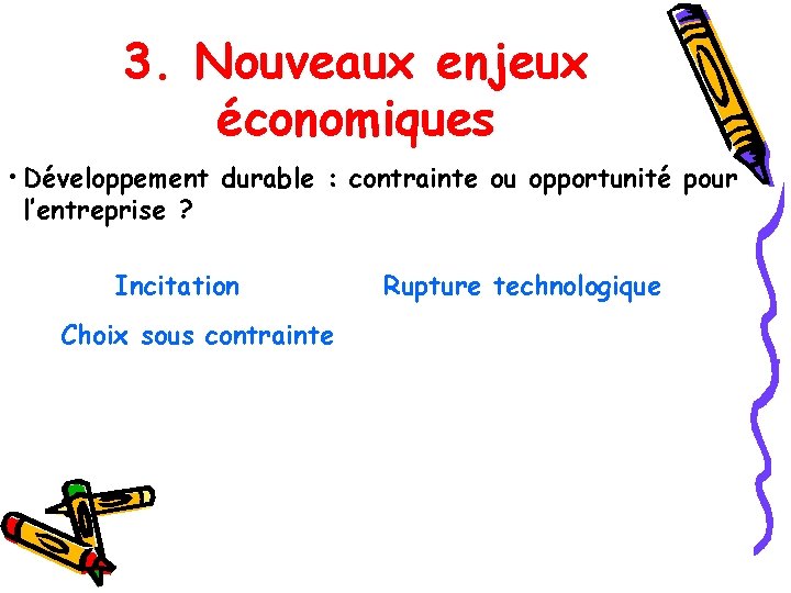 3. Nouveaux enjeux économiques • Développement durable : contrainte ou opportunité pour l’entreprise ?