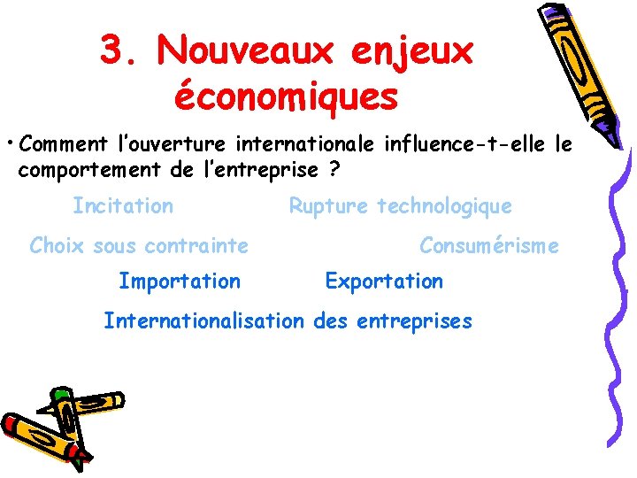 3. Nouveaux enjeux économiques • Comment l’ouverture internationale influence-t-elle le comportement de l’entreprise ?