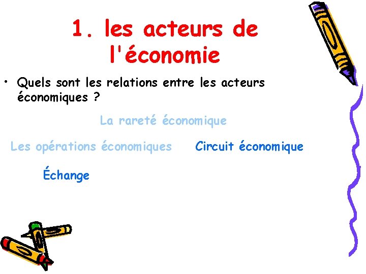 1. les acteurs de l'économie • Quels sont les relations entre les acteurs économiques