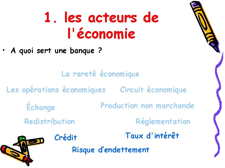 1. les acteurs de l'économie • A quoi sert une banque ? La rareté